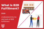 B2B fulfillment: wholesale and distribution logistics