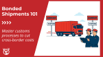 Bonded shipments: Complete guide for seamless in-bond freight
