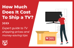 How much does it cost to ship a TV? [complete price breakdown]