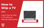 How To Ship a TV of Any Size (And Not Break It)