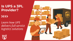 Is UPS a 3PL? UPS’s role in third-party logistics