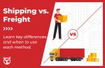 Shipping vs. Freight: What’s the Difference?