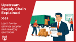 Upstream supply chain: Definition, challenges & optimization guide
