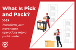 What Is Pick and Pack? Improving Your Warehouse Processes