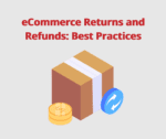 Ecommerce returns and refunds: best practices