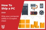 How to ship a PC without breaking it [with examples and cost comparison]