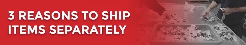 3 reasons to ship items separately