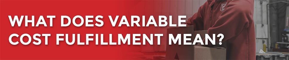 What does variable cost fulfillment mean?