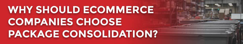 Why should eCommerce companies choose package consolidation?